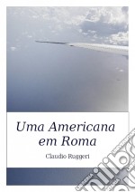 Uma Americana Em Roma. E-book. Formato Mobipocket ebook