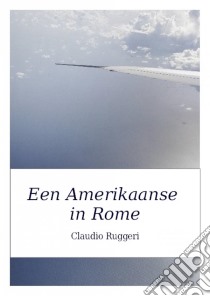 Een Amerikaanse In Rome. E-book. Formato Mobipocket ebook di Claudio Ruggeri