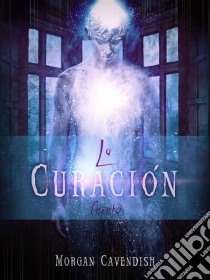 La Curación. E-book. Formato EPUB ebook di Morgan Cavendish