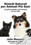 Rimedi Naturali Per Animali Più Sani - Una Guida Introduttiva Alla Naturopatia Per Cani E Gatti. E-book. Formato Mobipocket ebook