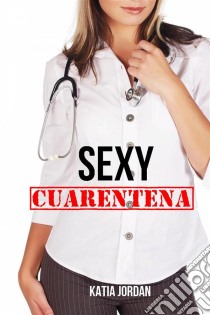 Sexy Cuarentena. E-book. Formato Mobipocket ebook di Katia Jordan