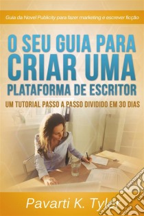 O Seu Guia Para Criar Uma Plataforma De Escritor.. E-book. Formato Mobipocket ebook di Pavarti K Tyler