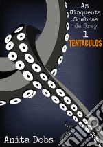 As Cinquenta Sombras De Grey 1 - Tentáculos. E-book. Formato Mobipocket ebook