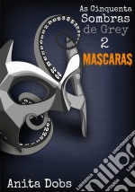 As Cinquenta Sombras De Grey 2 - Máscaras. E-book. Formato Mobipocket ebook