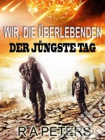 Wir, Die Überlebenden: Der Jüngste Tag. E-book. Formato Mobipocket ebook