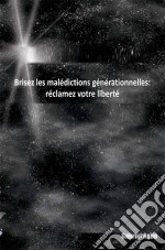 Brisez Les Malédictions Générationnelles: Réclamez Votre Liberté. E-book. Formato Mobipocket ebook