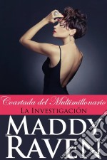 La Coartada Del Multimillonario: La Investigación (La Coartada Del Multimillonario #4). E-book. Formato Mobipocket ebook