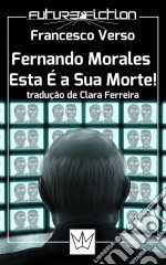 Fernando Morales, Esta É A Sua Morte!. E-book. Formato Mobipocket ebook