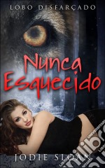 Lobo Disfarçado: Nunca Esquecido. E-book. Formato EPUB ebook