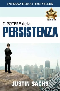 Il Potere Della Persistenza. E-book. Formato EPUB ebook di Justin Sachs