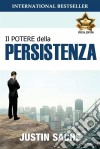 Il Potere Della Persistenza. E-book. Formato Mobipocket ebook di Justin Sachs