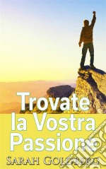 Trovate La Vostra Passione. E-book. Formato Mobipocket ebook