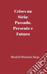 Crises Na Síria: Passado, Presente E Futuro. E-book. Formato Mobipocket ebook