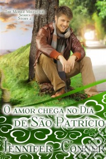 O Amor Chega No Dia De São Patrício. E-book. Formato EPUB ebook di Jennifer Conner