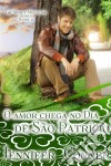 O Amor Chega No Dia De São Patrício. E-book. Formato EPUB ebook