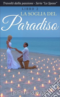 La Soglia Del Paradiso. E-book. Formato EPUB ebook di Jodie Sloan