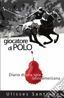 Il Giocatore Di Polo. E-book. Formato EPUB ebook di Ulisses Santiago