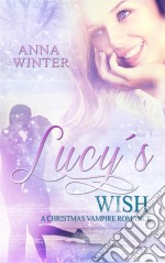 Lucy's Wish: A Christmas Vampire Romance. E-book. Formato EPUB