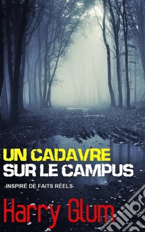 Un Cadavre Sur Le Campus. E-book. Formato Mobipocket ebook di Harry Glum