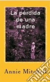 La Pérdida De Una Madre. E-book. Formato Mobipocket ebook di Annie Mitchell