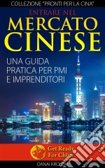 Entrare Nel Mercato Cinese. Una Guida Pratica Per Pmi E Imprenditori. E-book. Formato EPUB