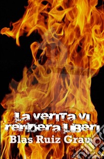 La Verità Vi Renderà Liberi. E-book. Formato EPUB ebook di Blas Ruiz Grau