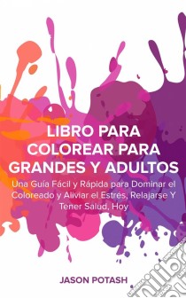 Libro Para Colorear Para Grandes Y Adultos. E-book. Formato Mobipocket ebook di Jason Potash