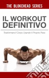 Il Workout Definitivo: Trasformare Il Corpo Usando Il Proprio Peso. E-book. Formato EPUB ebook