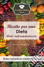 Ricette Per Una Dieta Anti-Infiammatoria: 30 Veloci E Facili Spuntini Per Combattere L’Infiammazione. E-book. Formato EPUB ebook