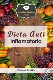 Dieta Anti Inflamatoria - Recetas De Bocadillos. E-book. Formato Mobipocket ebook di Sarah Sophia