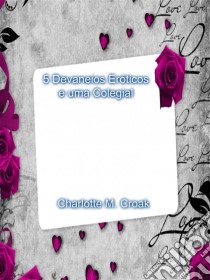 5 Devaneios Eróticos De Uma Colegial. E-book. Formato EPUB ebook di Charlotte M.Croak