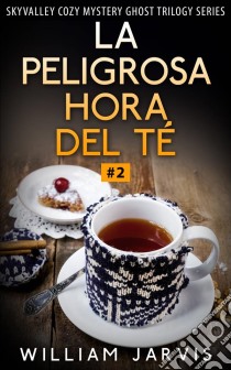 La Peligrosa Hora Del Té. E-book. Formato EPUB ebook di William Jarvis