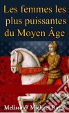 Les Femmes Les Plus Puissantes Du Moyen Âge. E-book. Formato EPUB ebook