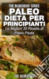 Paleo Dieta Per Principianti Le Migliori 30 Ricette Di Paleo Pasta!. E-book. Formato Mobipocket ebook