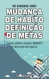 Mudança De Hábito Definição De Metas: Como Definir Metas Smart E Alcançá-Las Agora. E-book. Formato EPUB ebook