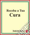 Receba A Tua Cura. E-book. Formato Mobipocket ebook