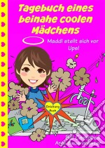 Tagebuch Eines Beinahe Coolen Mädchens - Maddi Stellt Sich Vor - Ups!. E-book. Formato Mobipocket ebook