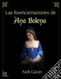 Las Reencarnaciones De Ana Bolena. E-book. Formato Mobipocket ebook di Nell Gavin