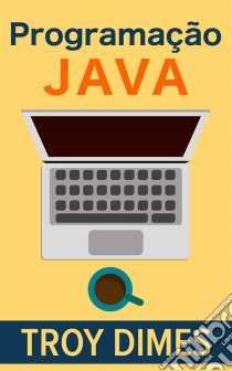 Programação Java. E-book. Formato EPUB ebook di Troy Dimes