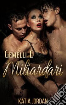 Gemelli E Miliardari. E-book. Formato EPUB ebook di Katia Jordan