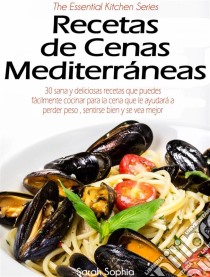 Recetas De Cenas Mediterráneas. E-book. Formato Mobipocket ebook di Sarah Sophia