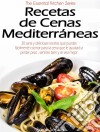 Recetas De Cenas Mediterráneas. E-book. Formato Mobipocket ebook