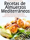 Recetas De Almuerzos Mediterráneos. E-book. Formato Mobipocket ebook