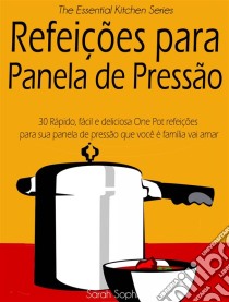 Refeições Para Panela De Pressão. E-book. Formato Mobipocket ebook di Sarah Sophia