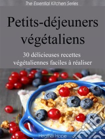 Petits-Déjeuners Végétaliens. E-book. Formato Mobipocket ebook di Heather Hope