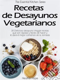 Recetas De Desayunos Vegetarianos. E-book. Formato EPUB ebook di Heather Hope