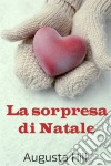 La Sorpresa Di Natale. E-book. Formato EPUB ebook