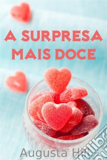 A Surpresa Mais Doce. E-book. Formato EPUB ebook di Augusta Hill