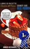 Ricette Di Dolci Vincitrici Del Premio "county Fair Blue Ribbon" - Ricette Tipiche Di Dolci. E-book. Formato EPUB ebook