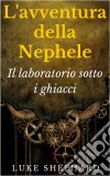 L'avventura Della Nephele - Il Laboratorio Sotto I Ghiacci. E-book. Formato Mobipocket ebook